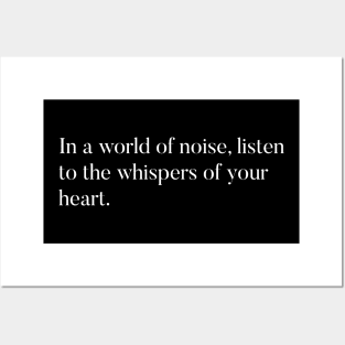 In a world of noise, listen to the whispers of your heart Posters and Art